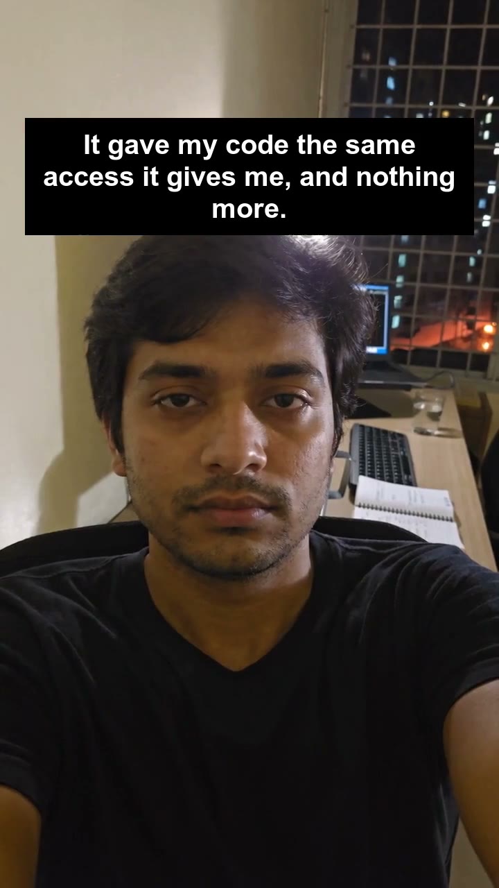 It gave my code the same access it gives me, and nothing more.