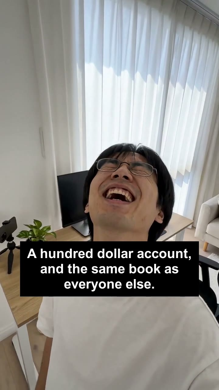 A hundred dollar account, and the same book as everyone else.